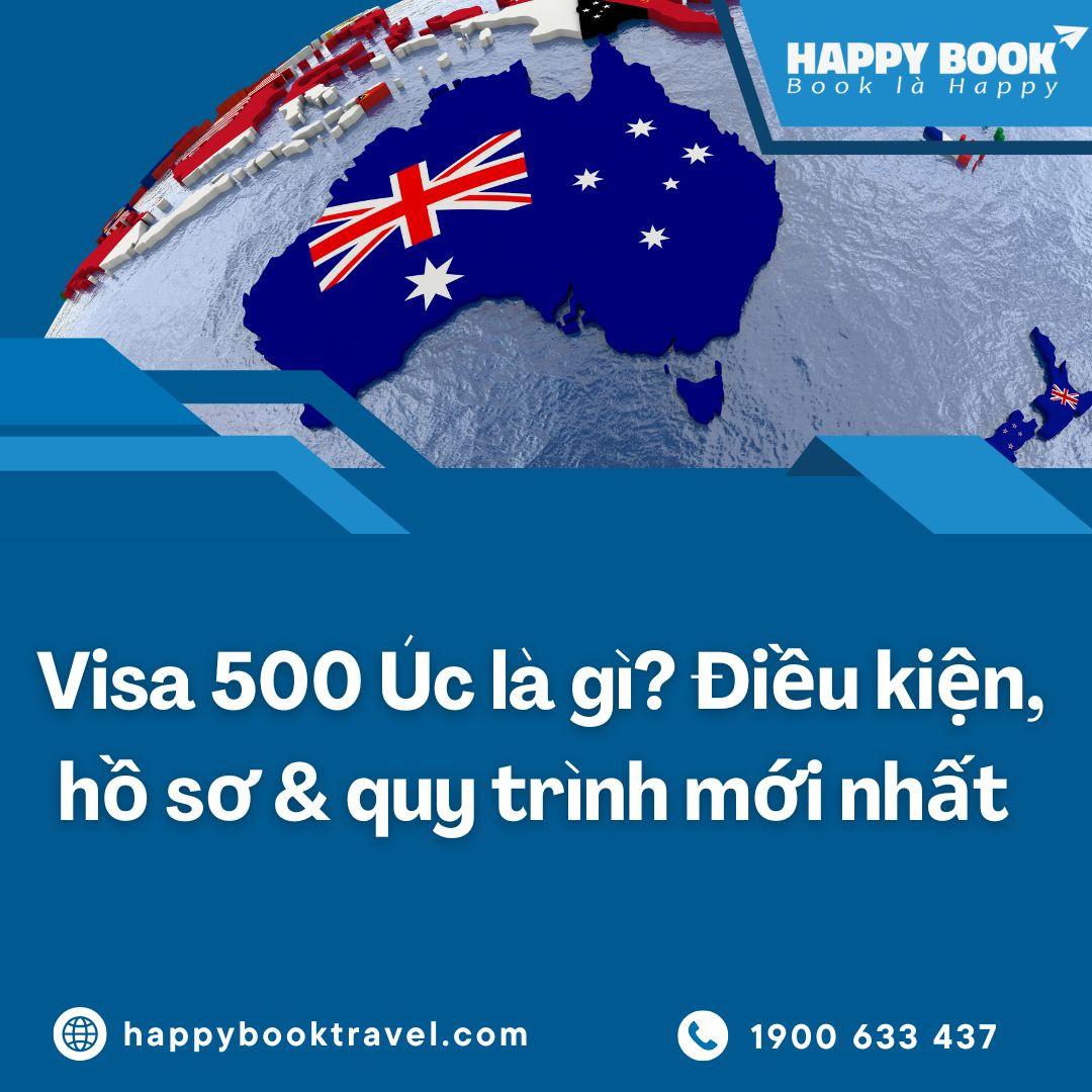 Visa 500 Úc Là Gì? Điều Kiện, Hồ Sơ & Quy Trình Xin Visa Tại HappyBook Travel