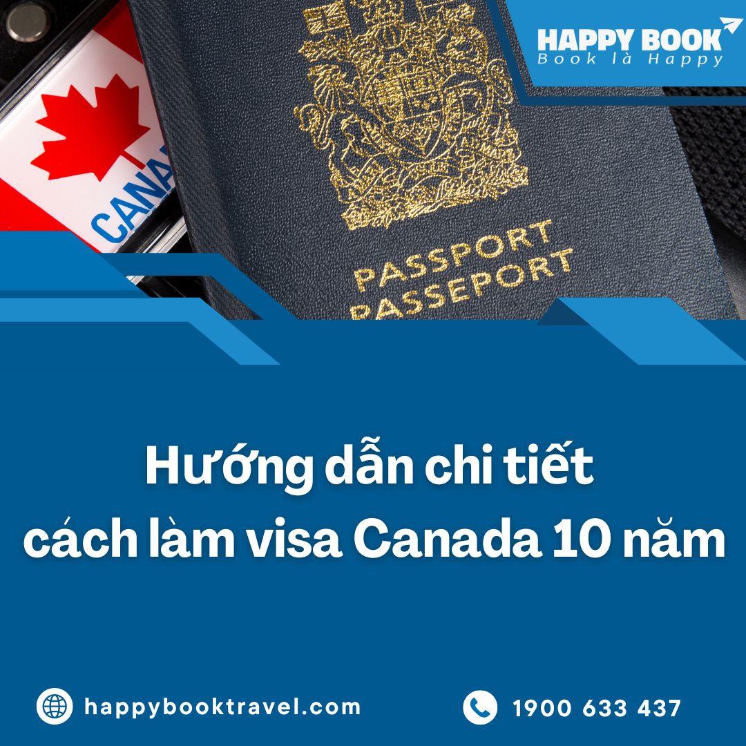Làm Visa Canada 10 Năm Bao Đậu? Bí Quyết Chuẩn Bị Hồ Sơ Từ HappyBook Travel