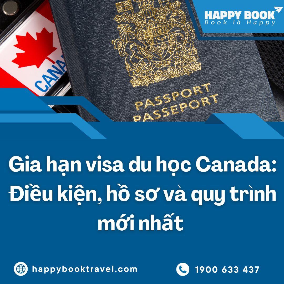 Gia Hạn Visa Du Học Canada: Điều Kiện, Hồ Sơ Và Quy Trình Mới Nhất | Happybook Travel