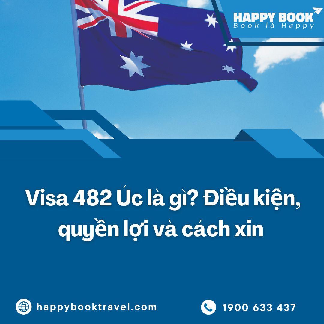 Visa 482 Úc Là Gì? Điều Kiện, Quyền Lợi Và Cách Xin Visa 482 Úc Mới Nhất