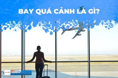 Chuyến Bay Quá Cảnh Là Gì? Bật Mí Kinh Nghiệm Đi Máy Bay Quá Cảnh Cho Người Mới
