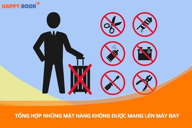 Tổng Hợp Tất Tần Tật Những Thứ Không Được Mang Lên Máy Bay Quốc Tế Và Nội Địa