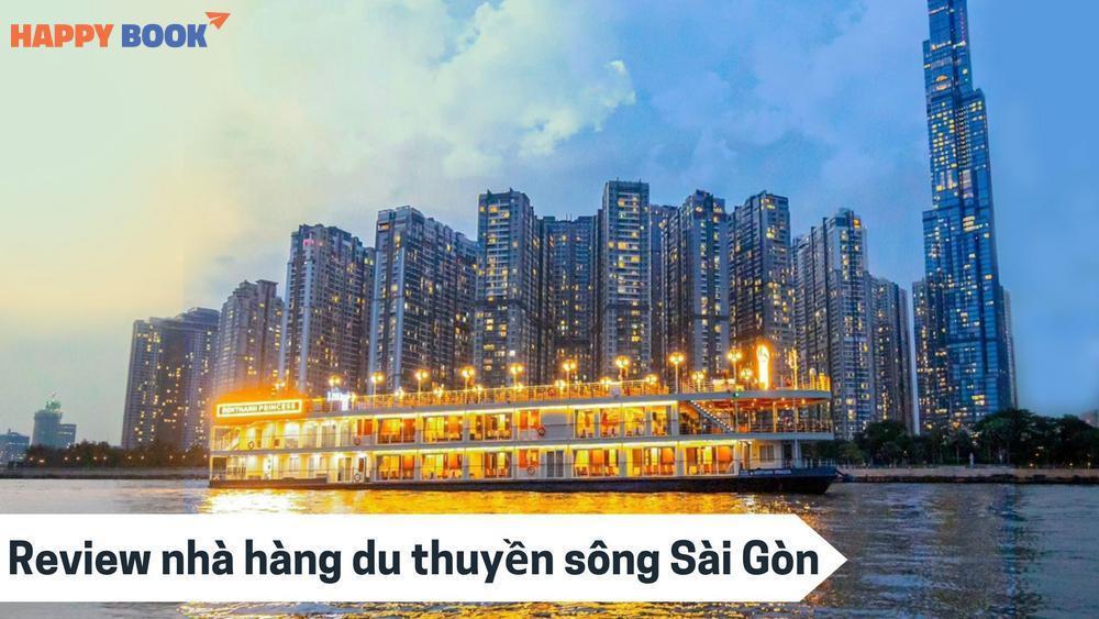 Review Nhà Hàng Du Thuyền Sông Sài Gòn: Không Gian - Ẩm Thực - Dịch Vụ