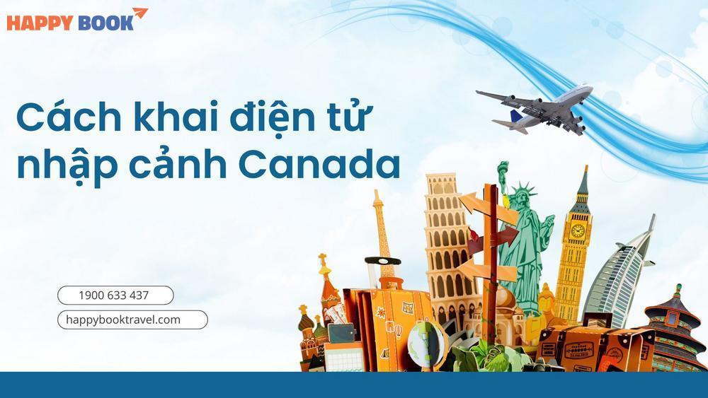 Hướng Dẫn Cách Khai Điện Tử Nhập Cảnh Canada Nhanh Chóng, Chính Xác