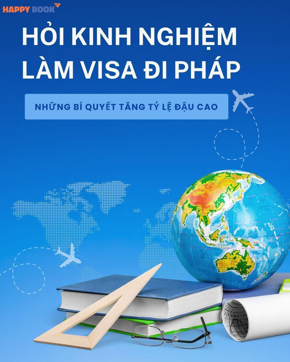 Hỏi Kinh Nghiệm Làm Visa Đi Pháp: Những Bí Quyết Tăng Tỷ Lệ Đậu Cao