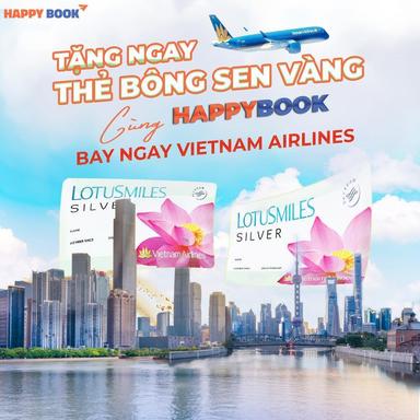 Sở Hữu Thẻ Bông Sen Vàng Hạng Bạc Cùng HappyBook Travel – Đặc Quyền Bay Không Giới Hạn