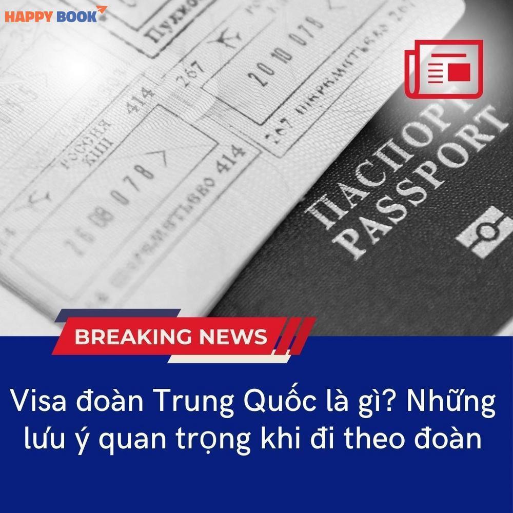 Visa Đoàn Trung Quốc Là Gì? Những Lưu Ý Quan Trọng Khi Đi Theo Đoàn