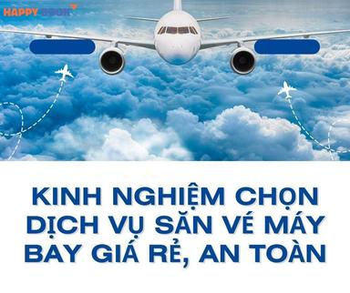 Kinh Nghiệm Chọn Dịch Vụ Săn Vé Máy Bay Giá Rẻ An Toàn, Nhanh Chóng