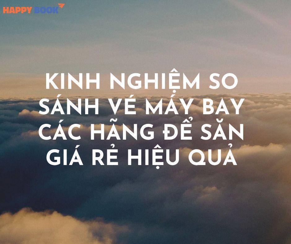 Kinh Nghiệm So Sánh Vé Máy Bay Các Hãng Để Săn Giá Rẻ Hiệu Quả