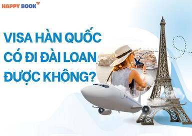 Visa Hàn Quốc Có Đi Đài Loan Được Không? Những Trường Hợp Đặc Biệt Được Miễn Visa