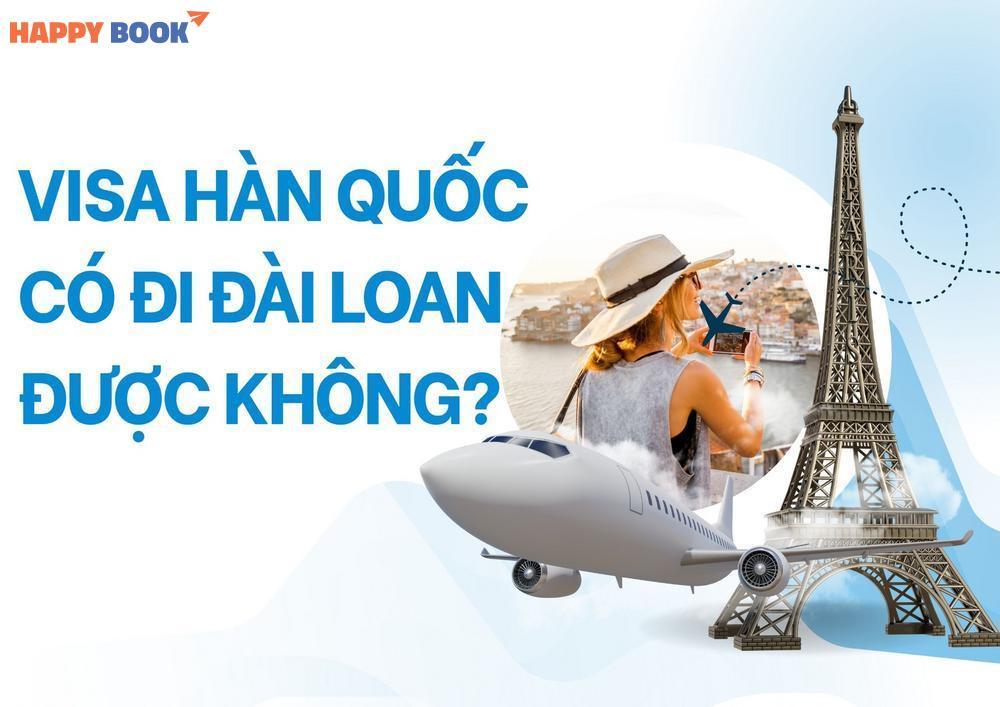 Visa Hàn Quốc Có Đi Đài Loan Được Không? Những Trường Hợp Đặc Biệt Được Miễn Visa