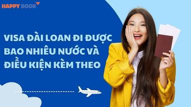 Giải Đáp Chi Tiết: Visa Đài Loan Đi Được Bao Nhiêu Nước Và Điều Kiện Kèm Theo