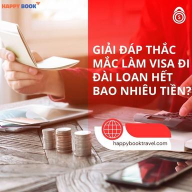 Làm Visa Đi Đài Loan Hết Bao Nhiêu Tiền? Kinh Nghiệm Tiết Kiệm Chi Phí