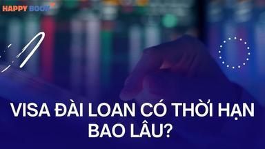 Visa Đài Loan Có Thời Hạn Bao Lâu? Có Thể Gia Hạn Visa Đài Loan Không?