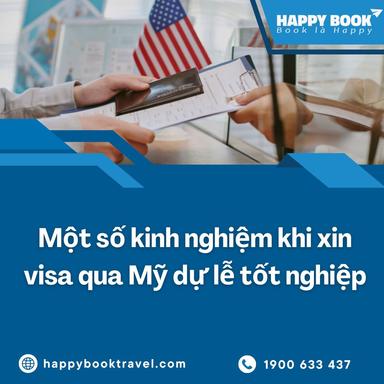 Xin Visa Qua Mỹ Dự Lễ Tốt Nghiệp – Thủ Tục & Kinh Nghiệm Đậu Cao Cùng Happybook Travel