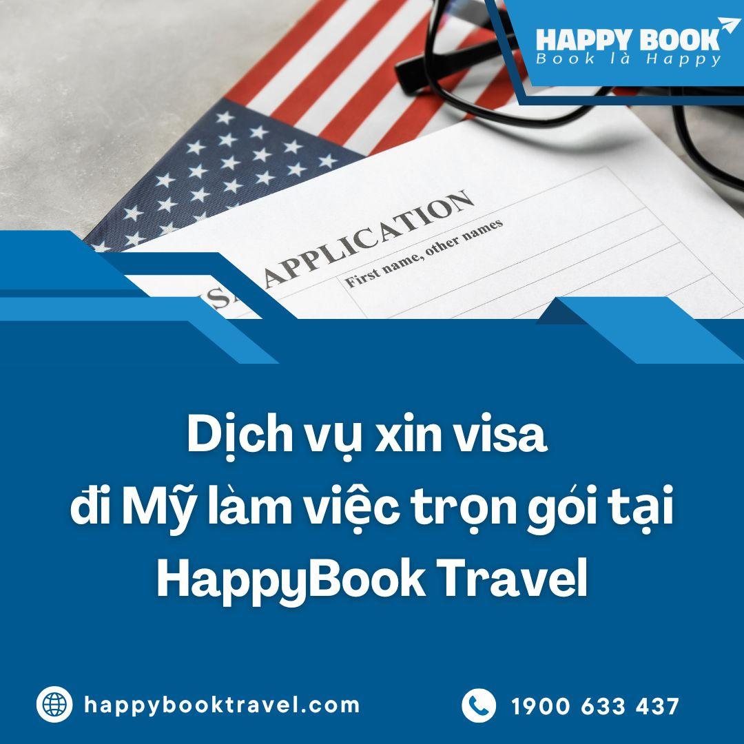 Xin Visa Đi Mỹ Làm Việc: Điều Kiện, Hồ Sơ & Dịch Vụ Trọn Gói Tại HappyBook Travel