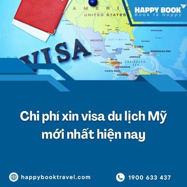 Chi Phí Xin Visa Du Lịch Mỹ Mới Nhất – Tư Vấn Trọn Gói Tại Happybook Travel
