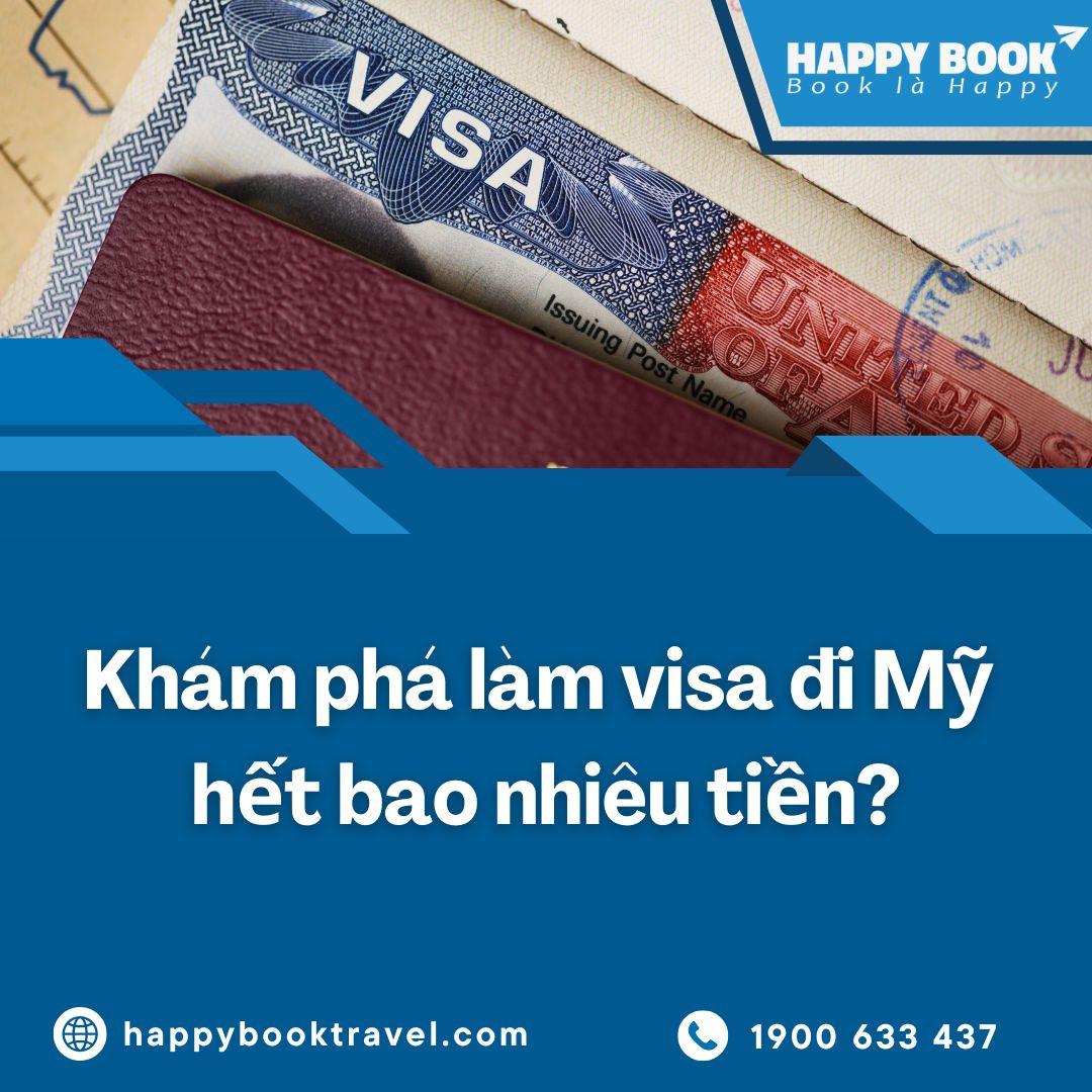 Làm Visa Đi Mỹ Hết Bao Nhiêu Tiền? Tư Vấn Chi Phí Chi Tiết Tại Happybook Travel