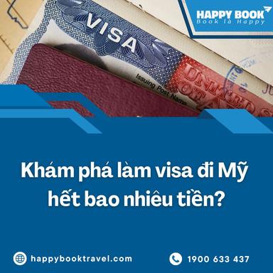 Làm Visa Đi Mỹ Hết Bao Nhiêu Tiền? Tư Vấn Chi Phí Chi Tiết Tại Happybook Travel