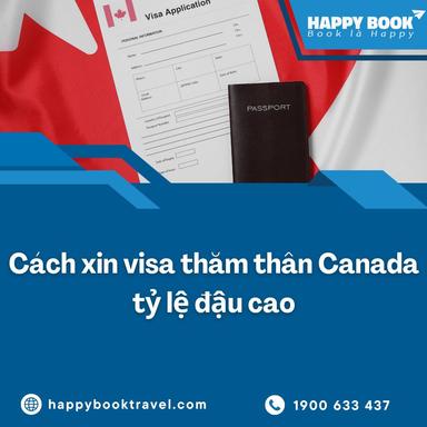 Xin Visa Thăm Thân Canada Tỷ Lệ Đậu Cao Cùng Happybook Travel