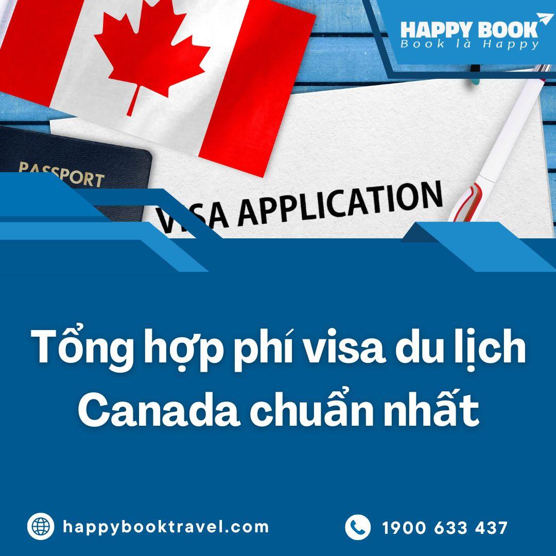 Tổng Hợp Phí Visa Du Lịch Canada Chuẩn Nhất – Hỗ Trợ Trọn Gói Tại HappyBook Travel
