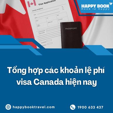 Lệ Phí Visa Canada Gồm Những Khoản Nào? Tư Vấn Chi Tiết Tại Happybook Travel