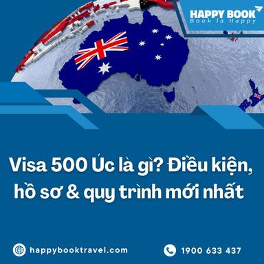 Visa 500 Úc Là Gì? Điều Kiện, Hồ Sơ & Quy Trình Xin Visa Tại HappyBook Travel