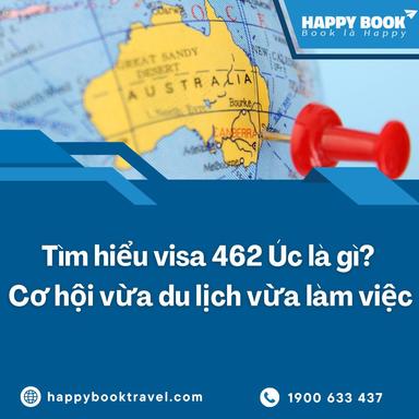 Tìm Hiểu Visa 462 Úc Là Gì? Cơ Hội Vừa Du Lịch Vừa Làm Việc Tại Úc | HappyBook Travel