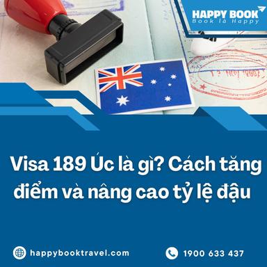 Visa 189 Úc Là Gì? Cách Tăng Điểm Và Nâng Cao Tỷ Lệ Đậu Visa – Tư Vấn Bởi HappyBook Travel
