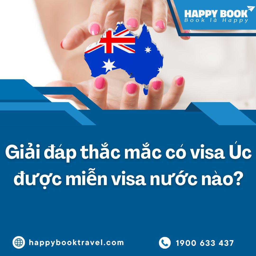 Có Visa Úc Được Miễn Visa Nước Nào? Bí Quyết Xin Visa Úc Tỷ Lệ Đậu Cao Tại HappyBook Travel