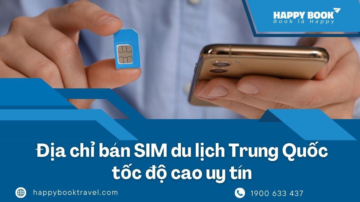 Bán Sim Du Lịch Trung Quốc Tốc Độ Cao – Nhận Sim Nhanh Tại Happybook Travel