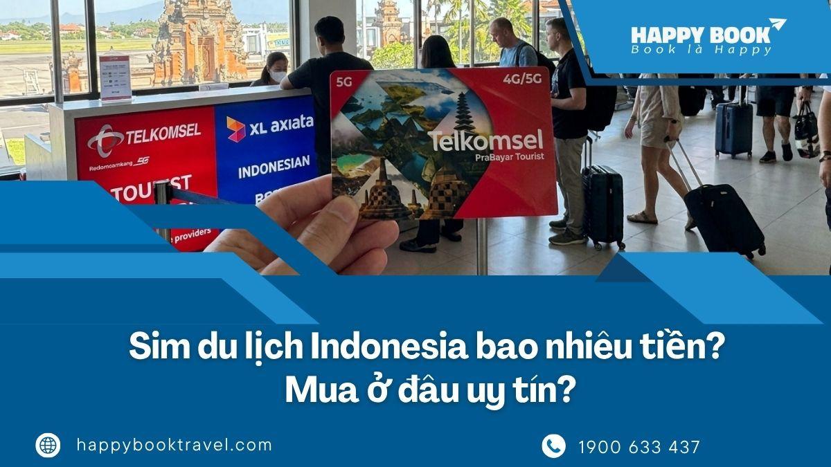Sim Du Lịch Indonesia Bao Nhiêu Tiền? Mua Ở Đâu Uy Tín – Happybook Travel