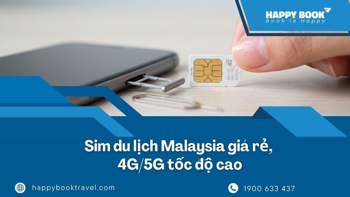 Sim Du Lịch Malaysia Giá Rẻ, 4G/5G Tốc Độ Cao – Mua Tại HappyBook Travel