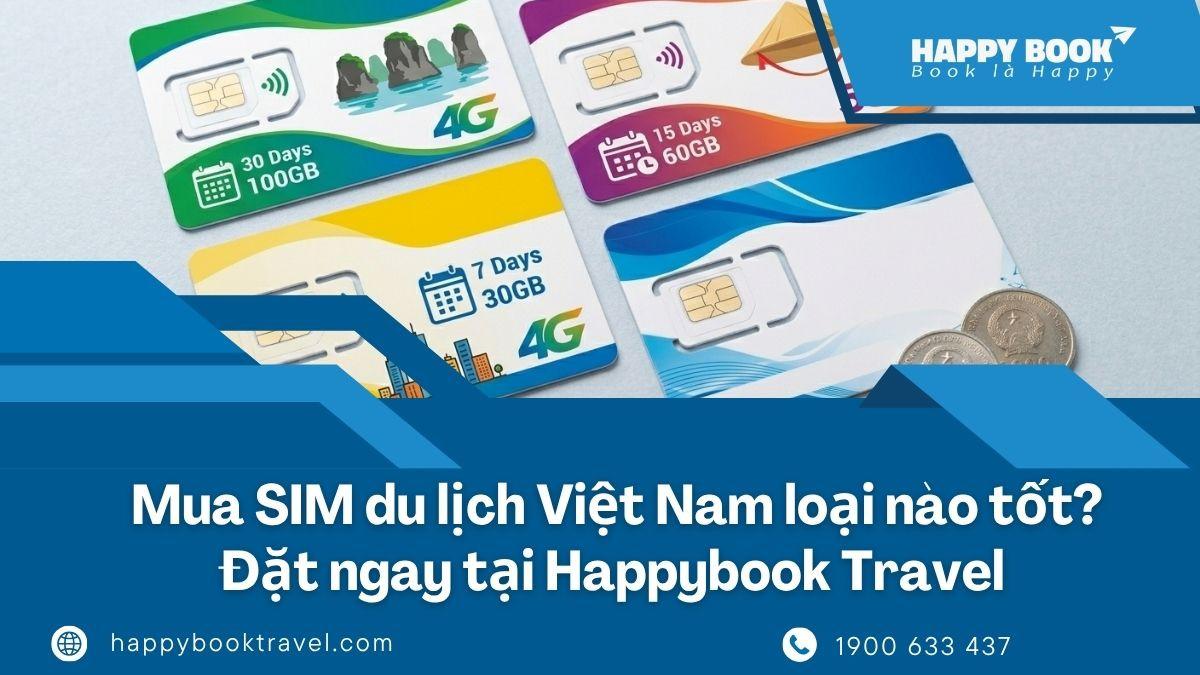 Mua Sim Du Lịch Việt Nam Loại Nào Tốt? Đặt Ngay Tại HappyBook Travel