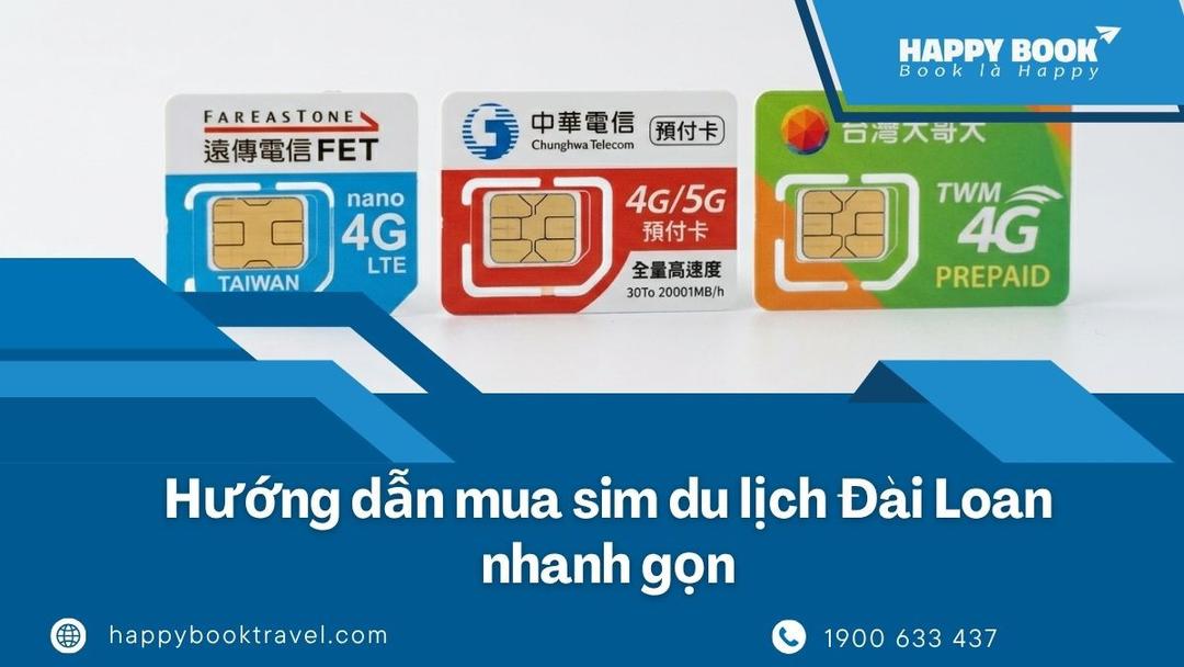 Hướng Dẫn Mua Sim Du Lịch Đài Loan Nhanh Gọn, Giá Tốt Từ Happybook Travel