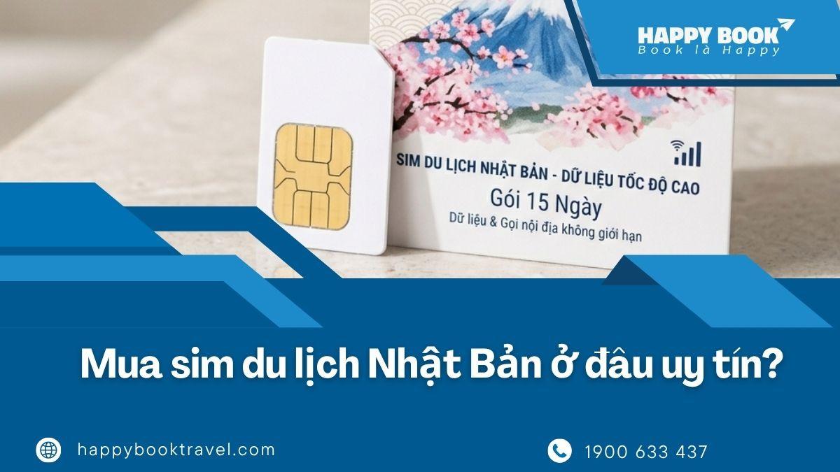 Mua SIM Du Lịch Nhật Bản Ở Đâu Uy Tín? Giá Tốt, Giao Nhanh | HappyBook Travel