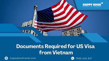 Các giấy tờ cần thiết để xin visa Mỹ từ Việt Nam – Hỗ trợ chuyên nghiệp từ HappyBook Travel