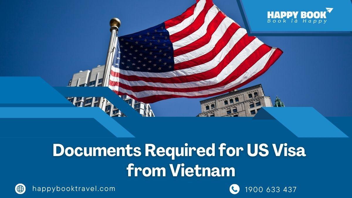 Các giấy tờ cần thiết để xin visa Mỹ từ Việt Nam – Hỗ trợ chuyên nghiệp từ HappyBook Travel