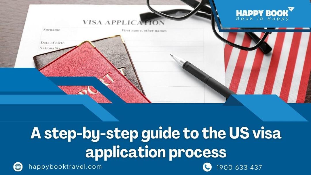 Quy trình xin visa Mỹ từng bước với sự hỗ trợ chuyên nghiệp từ HappyBook Travel