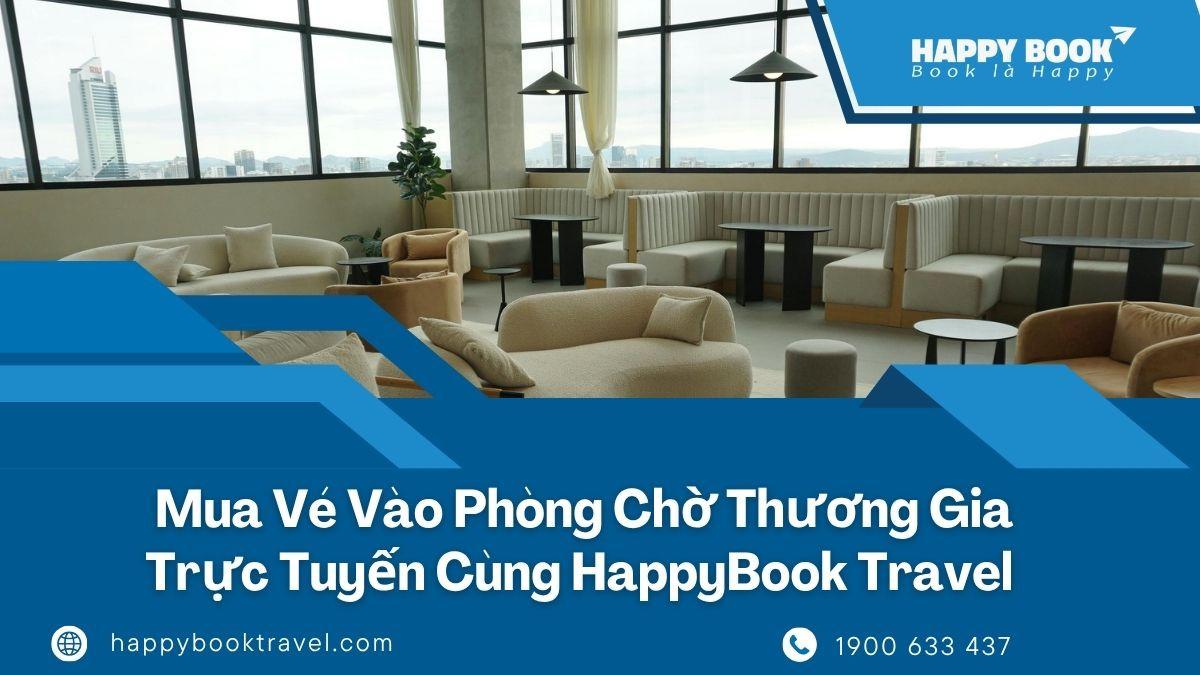 Mua Vé Vào Phòng Chờ Thương Gia Trực Tuyến Cùng HappyBook Travel