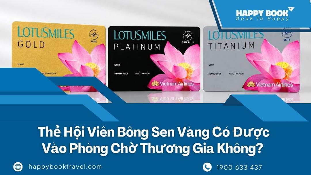 Thẻ Hội Viên Bông Sen Vàng Có Được Vào Phòng Chờ Thương Gia Không?
