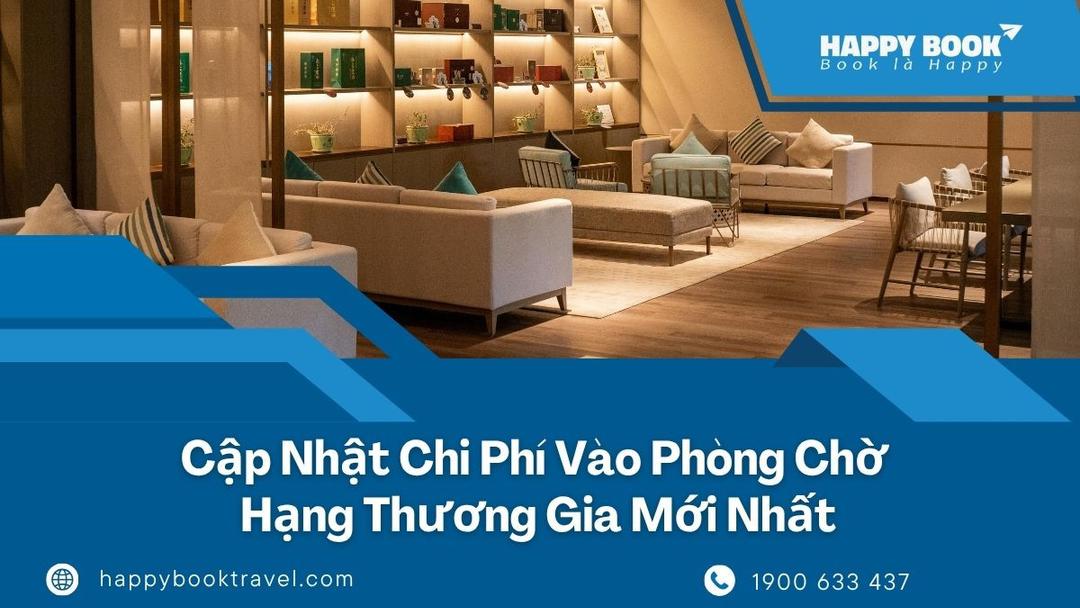 Chi Phí Vào Phòng Chờ Hạng Thương Gia Bao Nhiêu? Đặt Dịch Vụ Tại HappyBook Travel