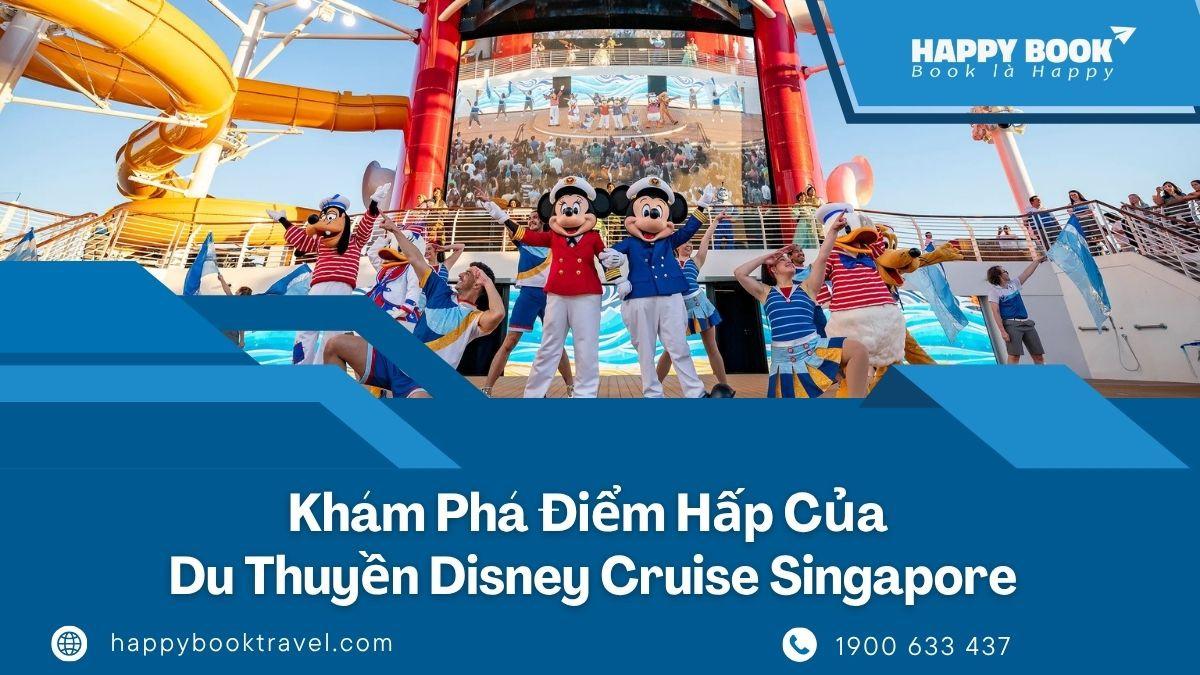 Du Thuyền Disney Cruise Singapore Có Gì Hấp Dẫn Cho Cả Gia Đình?
