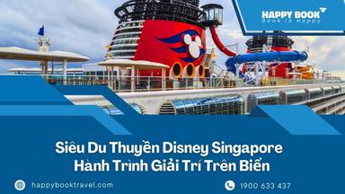 Siêu Du Thuyền Disney Singapore – Hành Trình Giải Trí Trên Biển Cho Cả Gia Đình