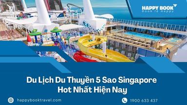 Du Lịch Du Thuyền 5 Sao Singapore – Khám Phá Thế Giới Giải Trí Trên Biển
