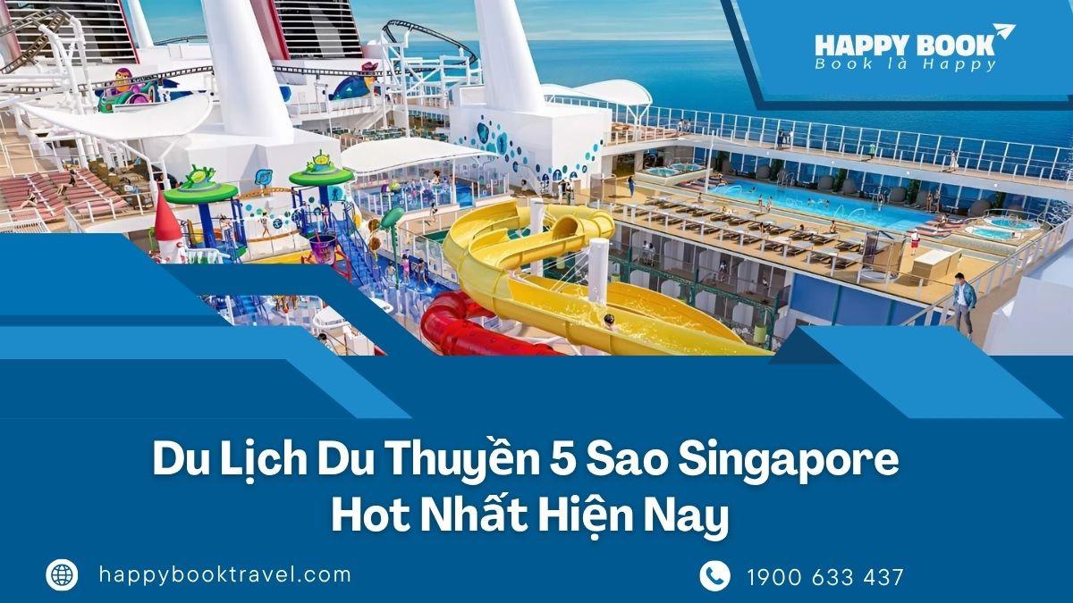 Du Lịch Du Thuyền 5 Sao Singapore – Khám Phá Thế Giới Giải Trí Trên Biển