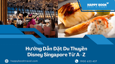 Đặt Du Thuyền Disney Singapore: Hướng Dẫn Booking Từ A–Z Tại HappyBook Travel
