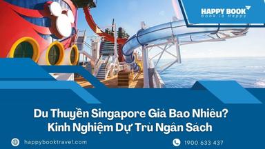 Du Thuyền Singapore Giá Bao Nhiêu? Kinh Nghiệm Dự Trù Ngân Sách
