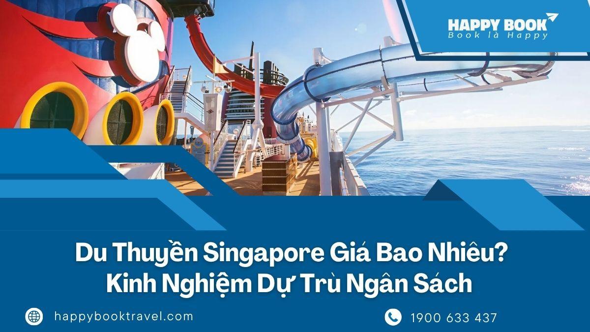 Du Thuyền Singapore Giá Bao Nhiêu? Kinh Nghiệm Dự Trù Ngân Sách