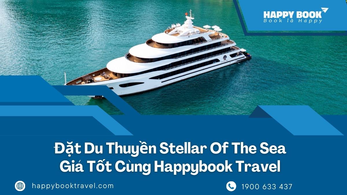 Đặt Du Thuyền Stellar of the Sea Giá Tốt Cùng Happybook Travel